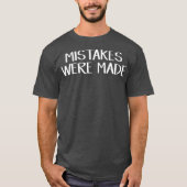 Mistakes were made T-Shirt (Vorderseite)