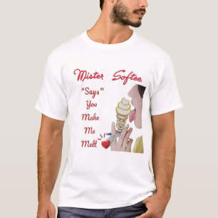 MISTER SOFTEE "SAGT", DU MACHST MICH MELT. T-Shirt