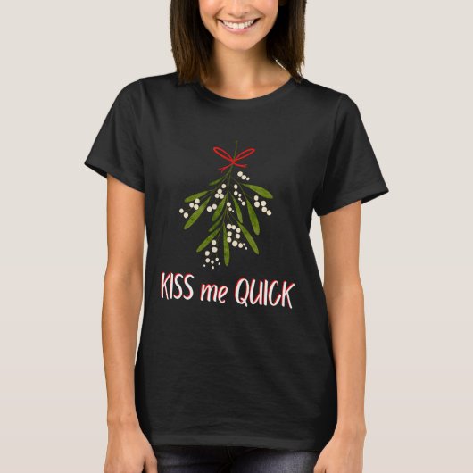 Mistletoe And Christmas Kiss Me Quick T-Shirt (Vorderseite)
