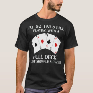 Mit 82 spiele ich noch mit dem Full Deck Card Play T-Shirt