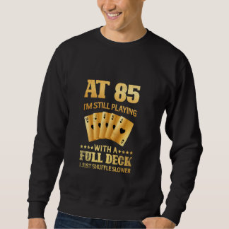 Mit 85 Spielen Ich Noch Mit Voller Kraft - 85. Bi Sweatshirt