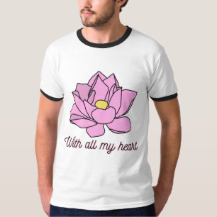 Mit all meinem Herzen rosa Lotus Art T-Shirt