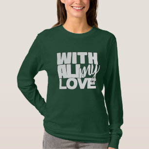 Mit all meiner Liebe T-Shirt