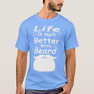 Mit Bart 1 ist das Leben viel besser. T-Shirt