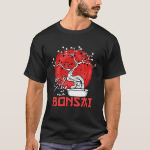 Mit Bonsai Bonsai Zwergbaum Pullo ist das Leben be T-Shirt