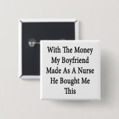 Mit dem Geld, das mein Freund als Krankenschwester Button (Vorne & Hinten)