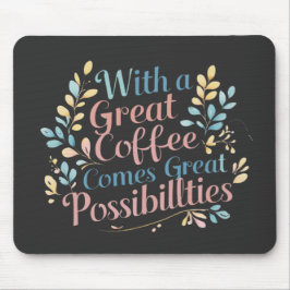 Mit dem großen Kaffee kommen große Möglichkeiten Z Mousepad