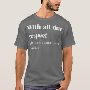 Mit der gebotenen Achtung T-Shirt