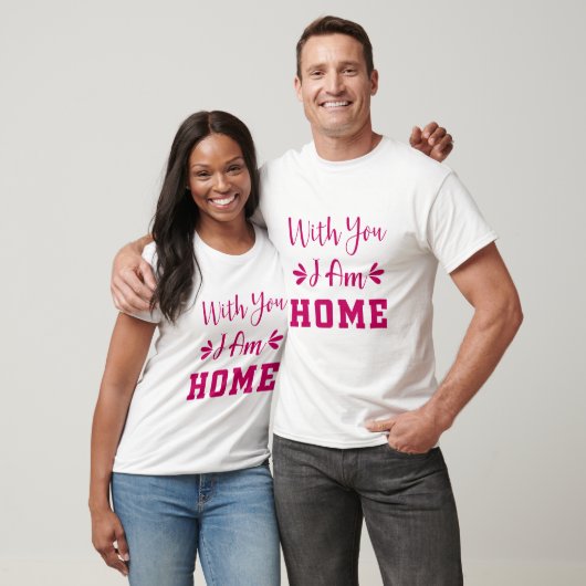 Mit dir bin ich Zuhause T-Shirt (Unisex)