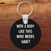 Mit einem Körper wie diesem, der Haar Funny Gym Hu Schlüsselanhänger (Vorderseite)