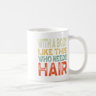 Mit einem Körper wie diesem, der Haar Väter Tag W  Kaffeetasse