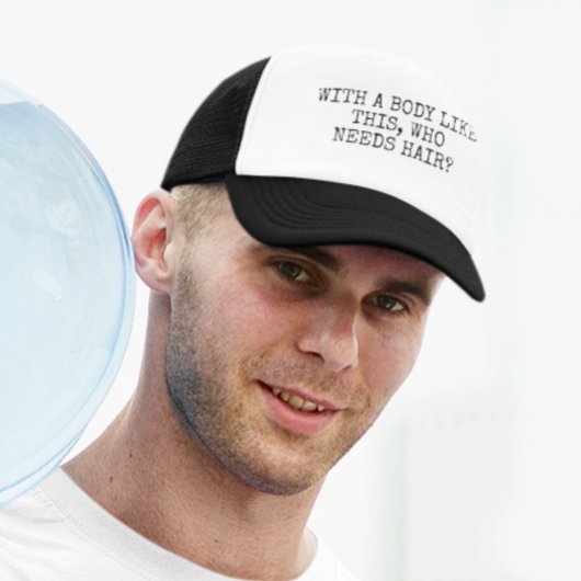 Mit einem Körper wie diesem, der Haare braucht Truckerkappe