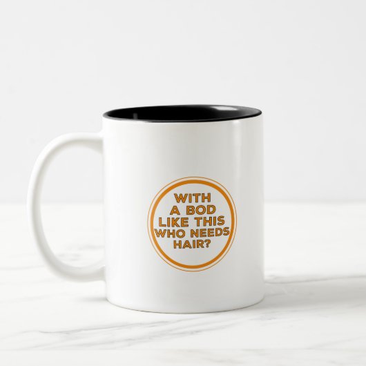 Mit einem Körper wie diesem, der Haare braucht? Zweifarbige Tasse (Links)