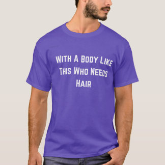 Mit einem Körper wie diesem, der haarfeines Baldin T-Shirt