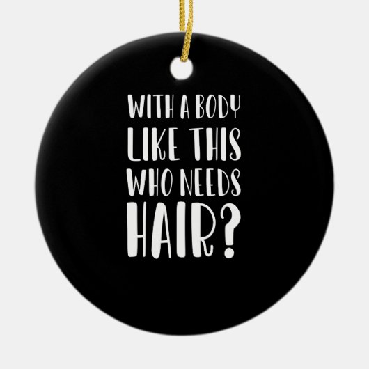 Mit einem Körper wie diesem, der haarigen Vater br Keramik Ornament (Vorne)