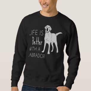 Mit einem Labrador 313 ist das Leben besser. Sweatshirt