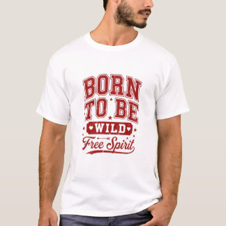 Mit einem wilden, freien Geist erschaffen T-Shirt