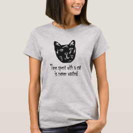 Mit einer Katze verbrachte Zeit ist niemals vergeu T-Shirt