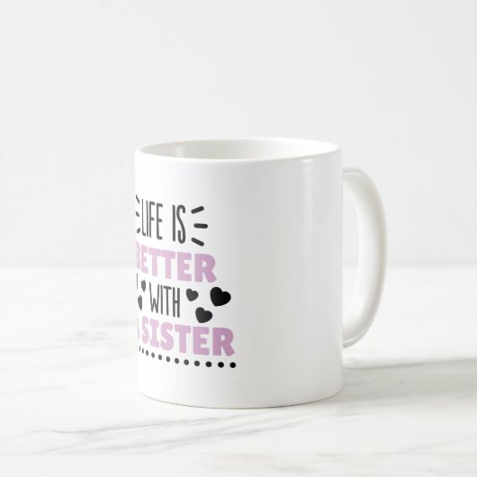 Mit einer Schwester ist das Leben besser. Kaffeetasse (VorderseiteRechts)