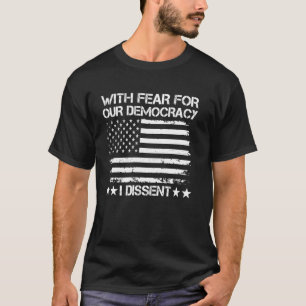 Mit Furcht vor unserer Demokratie scheide ich gege T-Shirt