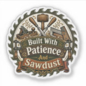Mit Geduld und Sägemehl gebaut Sticker (Vorderseite)