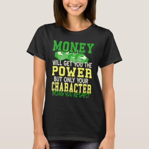 Mit Geld bekommst du Power, aber Charaktere bekomm T-Shirt