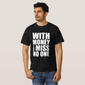 Mit Geld vermisse ich niemanden T-Shirt (Vorne ganz)
