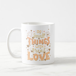 MIT GROSSER LIEBE KLEINE DINGE TUN KAFFEETASSE