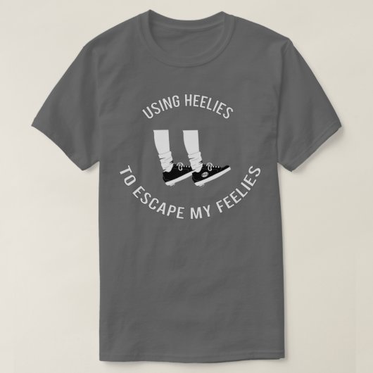 Mit Heelies entkommen Sie meinen Gefühlen T-Shirt (Design vorne)
