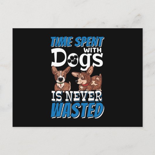 Mit Hunden verbrauchte Zeit wird nie verschwendet Postkarte (Vorderseite)