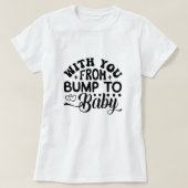 Mit Ihnen von Bump bis Baby Labor und Lieferung T-Shirt (Design vorne)