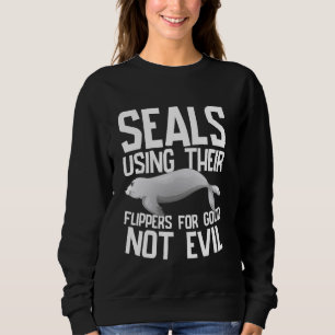 Mit ihren Flipperen für das gute nicht böse Siegel Sweatshirt