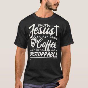 Mit Jesus in ihrem Herzen und Kaffee in ihrer Hand T-Shirt