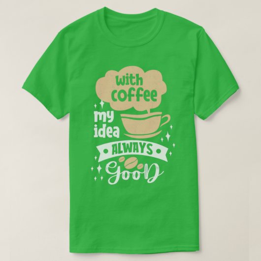 Mit Kaffee meine Idee immer gute Kaffeepulen T-Shirt (Design vorne)