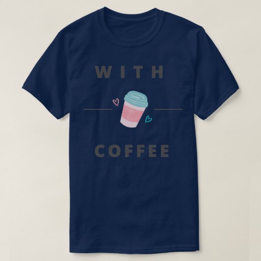mit Kaffee T-Shirt (Design vorne)