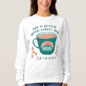 Mit Kaffee und FRIENDS™ ist das Leben besser Sweatshirt (Vorderseite)