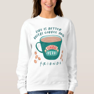 Mit Kaffee und FRIENDS™ ist das Leben besser Sweatshirt