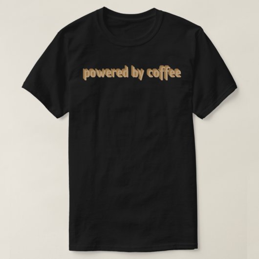 Mit Kaffeeaufkleber angetrieben T-Shirt (Design vorne)