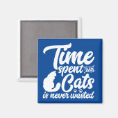 Mit Katzen verbrachte Zeit wird nie verschwendet Magnet (Vorderseite/Rückseite)