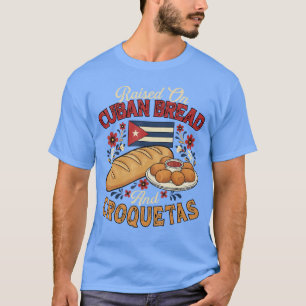 Mit kubanischem Brot und Croquetas großgezogen kub T-Shirt