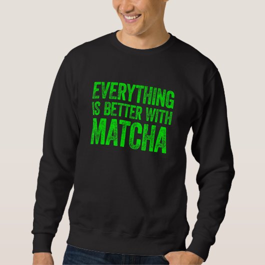 Mit Matcha 1 ist alles besser Sweatshirt (Vorderseite)