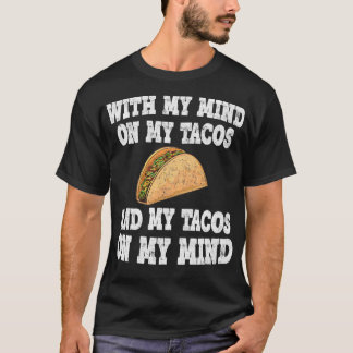 Mit meinem Geist auf meinen Tacos und meinen Tacos T-Shirt
