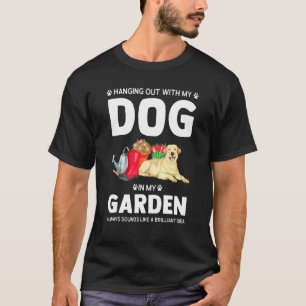 mit meinem Hund in meinem Garten abhängen Gärtnern T-Shirt