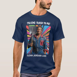 Mit mir über Müll reden? Sauberer Jordan Lake T-Shirt
