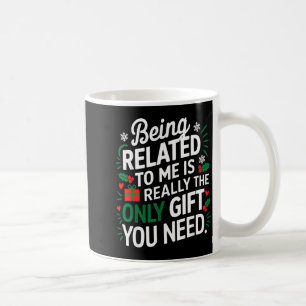 Mit mir verwandt zu sein ist das einzige Geschenk, Kaffeetasse