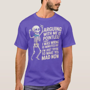 Mit mir zu argumentieren ist sinnlos, wusste ich,  T-Shirt