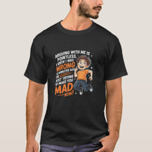 Mit mir zu streiten ist sinnlos, ich wusste, dass T-Shirt