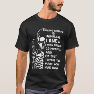 Mit mir zu streiten ist sinnlos, ich wusste, dass T-Shirt