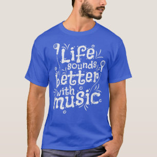 Mit Musik klingt das Leben besser T-Shirt