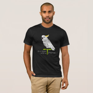 Mit Papagei ist das Leben besser T-Shirt